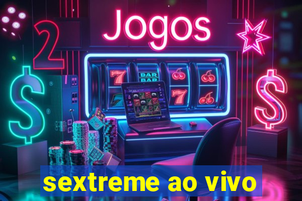 sextreme ao vivo